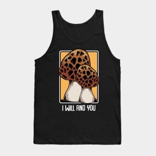 Mushrooms - I Will Find You - Morel Mushroom Hunter Quote Tank Top